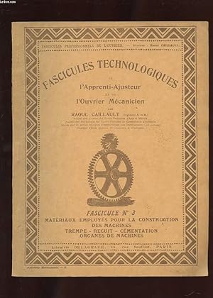 Seller image for FASCICULES TECHNOLOGIQUES DE L'APPRENTI-AJUSTEUR ET DE L'OUVRIER MECANICIEN. N3. MATERIAUX EMPLOYES POUR LA CONSTRUCTION DES MACHINES. TREMPE. RECUIT. CEMENTATION. ORGANES DE MACHINES for sale by Le-Livre