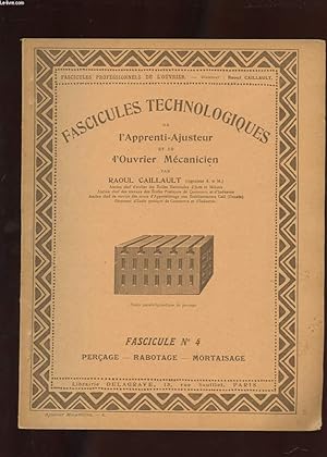 Seller image for FASCICULES TECHNOLOGIQUES DE L'APPRENTI-AJUSTEUR ET DE L'OUVRIER MECANICIEN. N4. PERCAGE. RABOTAGE. MORTAISAGE for sale by Le-Livre