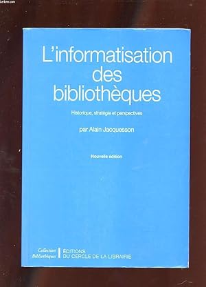 Seller image for L'INFORMATISATION DES BIBLIOTHEQUES. HISTORIQUE, STRATEGIE ET PERSPECTIVES. NOUVELLE EDITION for sale by Le-Livre