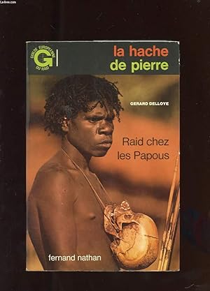 Image du vendeur pour LA HACHE DE PIERRE. RAID CHEZ LES PAPOUS mis en vente par Le-Livre