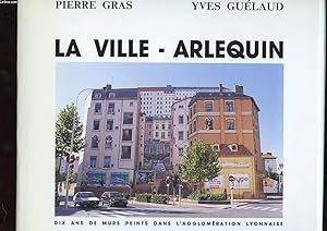 Seller image for LA VILLE ARLEQUIN. DIX ANS DE MURS PEINTS DANS L'AGGLOMERATION LYONNAISE for sale by Le-Livre