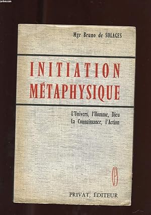 Seller image for INITIATION METAPHYSIQUE. L'UNIVERS, L'HOMME, DIEU. LA CONNAISSANCE, L'ACTION for sale by Le-Livre