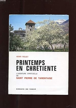 Seller image for PRINTEMPS EN CHRETIENTE. L'AVENTURE SPIRITUELLE DE SAINT PIERRE DE TARENTAISE for sale by Le-Livre