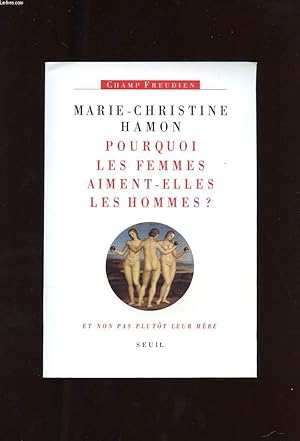 Bild des Verkufers fr POURQUOI LES FEMMES AIMENT-ELLES LES HOMMES? ET NON PLUTOT LEUR MERE. ESSAI SUR FREUD ET LA FEMINITE zum Verkauf von Le-Livre