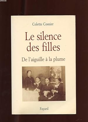 Immagine del venditore per LE SILENCE DES FILLES. DE L'AIGUILLE A LA PLUME venduto da Le-Livre