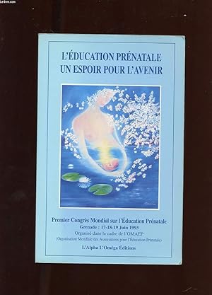 Bild des Verkufers fr L'EDUCATION PRENATALE UN ESPOIR POUR L'AVENIR. PREMIER CONGRES MONDIAL SUR L'EDUCATION PRENATALE. GRENADE: 17-18-19 JUIN 1993. zum Verkauf von Le-Livre