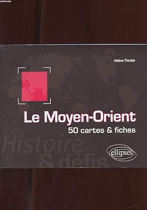 Image du vendeur pour LE MOYEN-ORIENT. HISTOIRE ET DEFIS. 50 CARTES ET FICHES mis en vente par Le-Livre