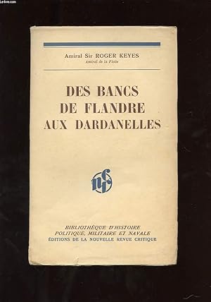 Image du vendeur pour DES BANCS DE FLANDRE AUX DARDANELLES. ( THE NARROW SEAS TO THE DARDANELLES ) 1910-1915 mis en vente par Le-Livre