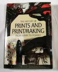 Immagine del venditore per The History of Prints and Printmaking from Duhrer to Picasso, a Guide to Collecting venduto da Resource Books, LLC