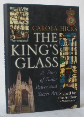 The King's Glass. A Story of Tudor Power and Secret Art.