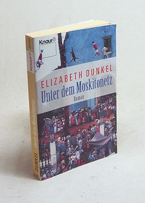 Bild des Verkufers fr Unter dem Moskitonetz : Roman / Elizabeth Dunkel. Aus dem Amerikan. von Michaela Grabinger zum Verkauf von Versandantiquariat Buchegger