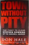 Bild des Verkufers fr Town without Pity. The Fight to Clear Stephen Downing of the Bakewell Murders. Signed by Don Hale zum Verkauf von Strawberry Hill Books