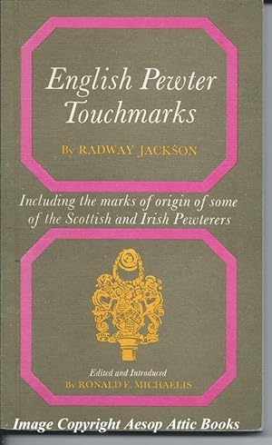 ENGLISH PEWTER TOUCHMARKS : Including the Marks of Origin of Some of the Scottish and Irish Pewte...