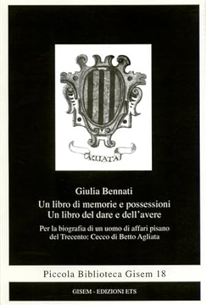 Immagine del venditore per Un libro di memorie e possessioni. Un libro del dare e dell'avere. Per la biografia di un uomo di affari pisano del Trecento: Cecco di Betto Agliata. venduto da FIRENZELIBRI SRL