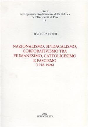 Seller image for Nazionalismo, sindacalismo, corporativismo tra fiumanesimo, cattolicesimo e fascismo (1918-1926). for sale by FIRENZELIBRI SRL
