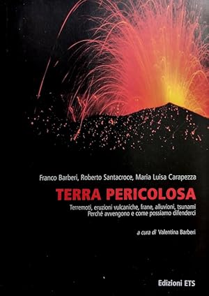 Seller image for Terra pericolosa. Terremoti, eruzioni vulcaniche, frane, alluvioni, tsunami. Perch� avvengono e come possiamo difenderci. for sale by FIRENZELIBRI SRL