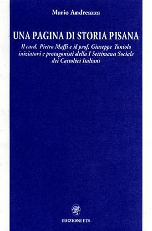 Seller image for Una pagina di storia pisana. Il Cardinale Pietro Maffi e il Prof. Giuseppe Toniolo iniziatori e protagonisti della Prima Settimana Sociale dei Cattolici Italiani. for sale by FIRENZELIBRI SRL