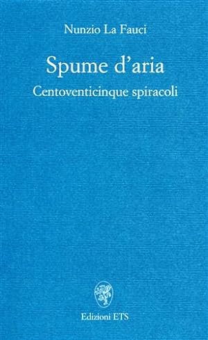 Seller image for Spume d'aria. Centoventicinque spiracoli. for sale by FIRENZELIBRI SRL