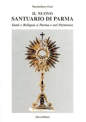 Seller image for Il Nuovo Santuario di Parma. Santi e reliquie a Parma e nel Parmense. Vol.IV: Il Reliquiario. for sale by FIRENZELIBRI SRL