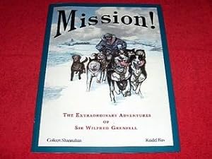 Mission! : The Extraordinary Adventures of Sir Wilfred Grenfell