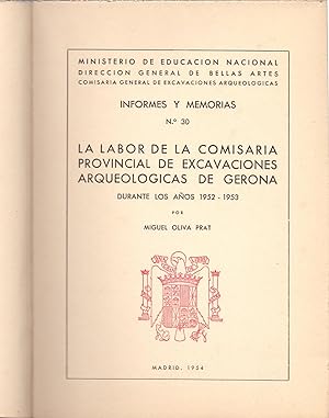 Seller image for INFORMES Y MEMORIAS n.30 LA LABOR DE LA COMISARIA PROVINCIAL DE EXCAVACIONES ARQUEOLOGICAS DE GERONA, DURANTE LOS AOS 1952-1953 por Miguel Oliva Prat for sale by Libreria 7 Soles