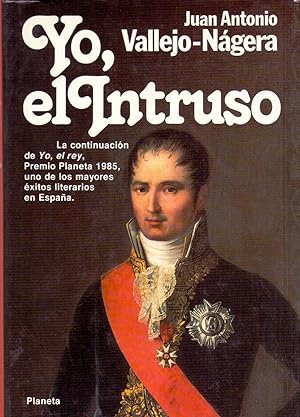 Seller image for YO EL INTRUSO (La continuacion de Yo, el rey, premio planetas 1985 uno de los mayores exitos literarios en espaa) for sale by Libreria 7 Soles