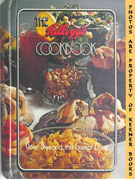 The Kellogg's Cookbook : Goes Beyond The Cereal Bowl