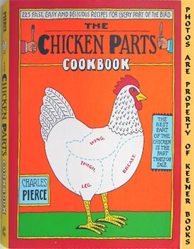 The Chicken Parts Cookbook : 225 Fast, Easy And Delicious Recipes For Every Part Of The Bird