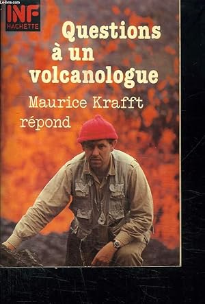 QUESTIONS A UN VOLCANOLOGUE : MAURICE KRAFFT REPOND.