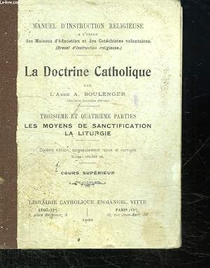 Imagen del vendedor de LA DOCTRINE CATHOLIQUE. TROISIEME ET QUATRIEME PARTIES. LES MOYENS DE SANCTIFICATION , LA LITURGIE. MANUEL D INSTRUCTION RELIGIEUSE.A L USAGE DES MAISONS D EDUCATION ET DES CATHECHISTES VOLONTAIRES. a la venta por Le-Livre