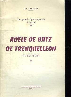 Seller image for UNE GRANDE FIGURE AGENAISE DU PASSE. ADELE DE BATZ DE TRENQUELLEON 1789 - 1828. for sale by Le-Livre