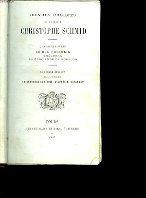 Seller image for OEUVRES CHOISIES DU CHANOINE CHRISTOPHE SCHMID. QUATRIEME SERIE: LE BON FRIDOLIN, THEODORA, LA GUIRLANDE DE HOUBLON. for sale by Le-Livre