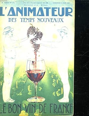 Immagine del venditore per L ANIMATEUR DES TEMPS NOUVEAUX N� 379 DU VENDREDI 9 JUIN 1933. SOMMAIRE: LE BON VIN DE FRANCE. VINS DU MIDI CONTRE VINS D ALGERIE. SI LA THESE DE L AMENAGEMENT TRIOMPHAIT. venduto da Le-Livre