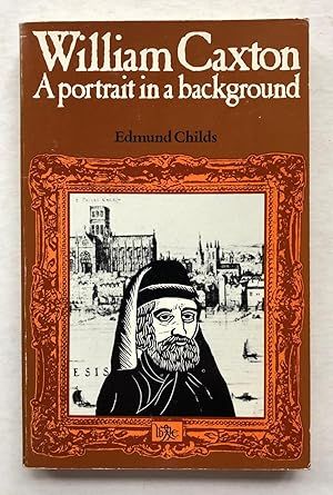 Seller image for William Caxton: a portrait in a background for sale by George Ong Books