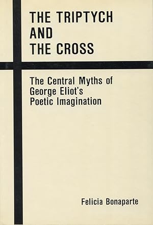 The Triptych And the Cross: The Central Myths Of George Eliot's Poetic Imagination