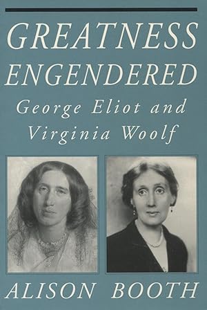 Greatness Engendered: George Eliot & Virginia Woolf (Reading Women Writing Ser.)