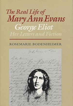 The Real Life of Mary Ann Evans: George Eliot, Her Letters & Fiction