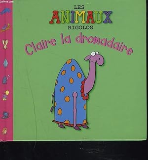 Seller image for LA ANIMAUX RIGOLOS. CLAIRE LA DROMADAIRE. for sale by Le-Livre