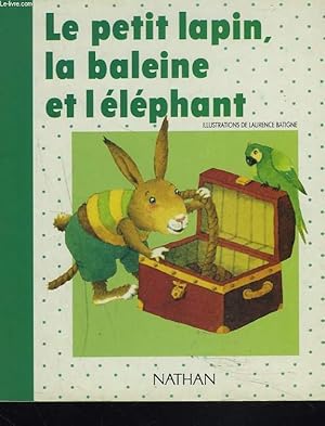 Image du vendeur pour LE PETIT LAPIN, LA BALEINE ET L'ELEPHANT. mis en vente par Le-Livre