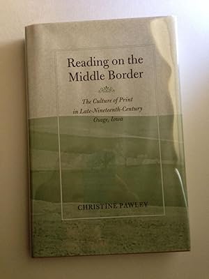 Seller image for Reading On The Middle Border The Culture Of Print In Late-Nineteenth-Century Osage, Iowa for sale by WellRead Books A.B.A.A.