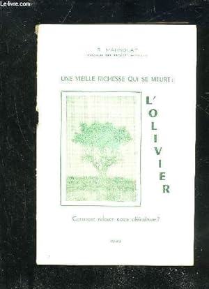 Immagine del venditore per UNE VIEILLE RICHESSE QUI SE MEURT : L'OLIVIER - COMMENT RELEVER NOTRE OLEICULTURE ? venduto da Le-Livre