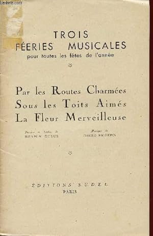 Seller image for TROIS FEERIES MUSICALES / PAR LES ROUTES CHARMEES - SOUS LES TOITS AIMES - LA FLEUR MERVEILLEUSE. for sale by Le-Livre