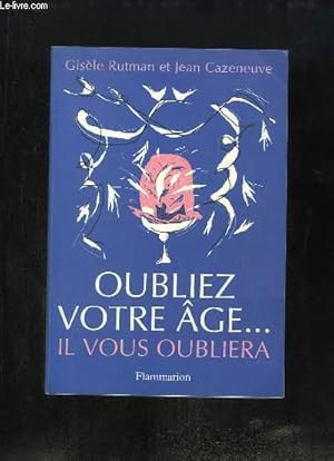 Seller image for Oubliez votre ge .il vous oubliera. for sale by Le-Livre