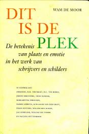 Bild des Verkufers fr Dit is de plek. De betekenis van plaats en emotie in het werk van schrijvers en schilders zum Verkauf von Antiquariaat Parnassos vof