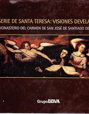 Imagen del vendedor de Serie de Santa Teresa: Visiones Develadas. Monasterio del Carmen de San Jos de Santiago de Chile a la venta por Librera Monte Sarmiento