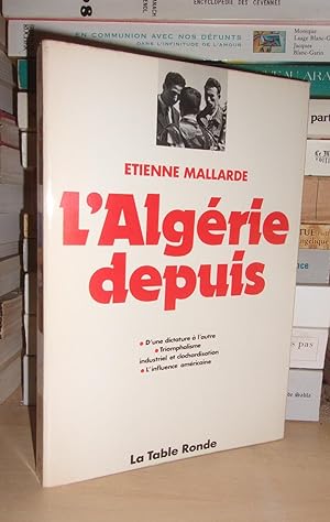 L'ALGERIE DEPUIS 1962 : D'une Dictature à L'autre, Triomphalisme Industriel et Clochardisation, L...