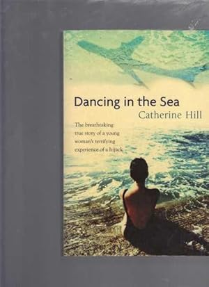 Dancing in the Sea : The Breathtaking True Story of a Young Woman's Terrifying Experience of a Hi...