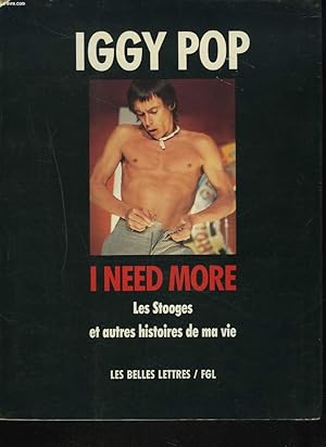 Immagine del venditore per I NEED MORE. LES STOOGES ET AUTRES HISTOIRES DE MA VIE. venduto da Le-Livre