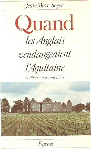 Quand les Anglais vendangeaient l'Aquitaine.D'Aliénor à Jeanne D'Arc