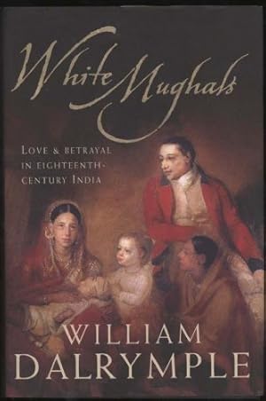 Seller image for White Mughals: Love & Betrayal in Eighteenth- Century India for sale by Sapience Bookstore